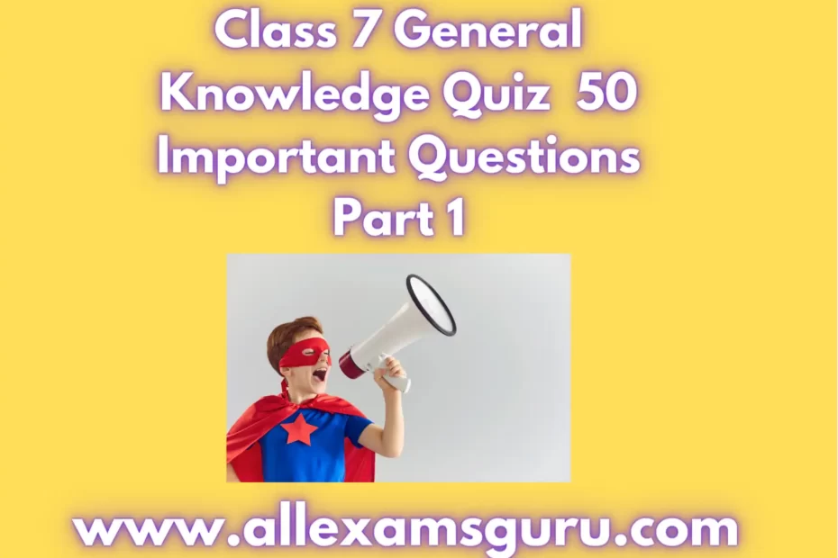 Class 7 General Knowledge Quiz 50 Important Questions Part 1